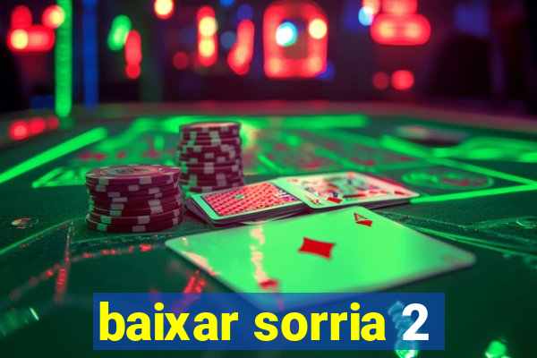 baixar sorria 2